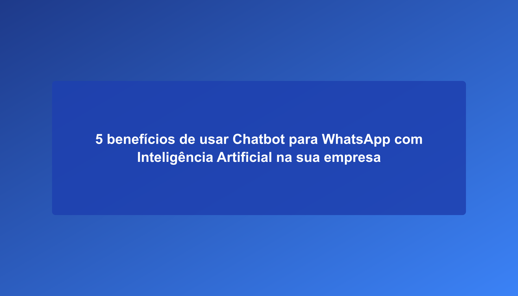 5 benefits of using Chatbot for WhatsApp with Artificial Intelligence in your company