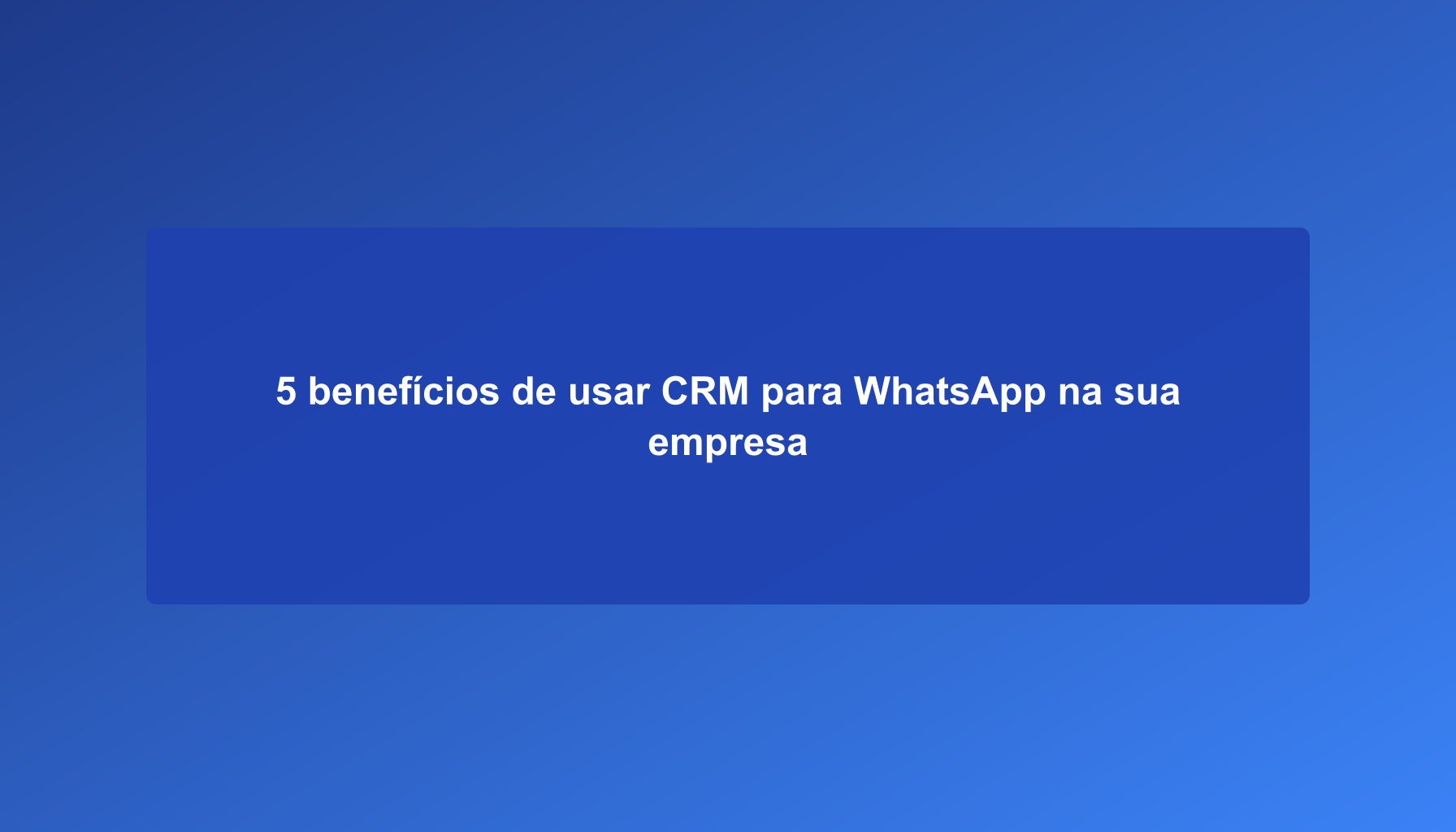 5 benefits of using CRM for WhatsApp in your company