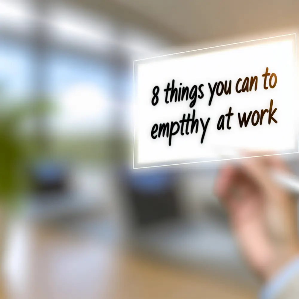 8 Coisas que Você Pode Fazer para Praticar Empatia no Trabalho