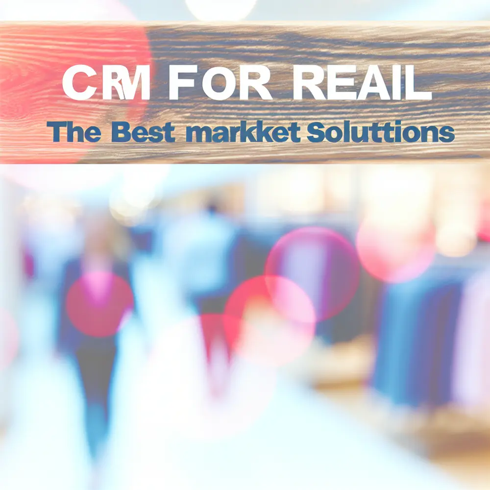 CRM for retail: The 13 Best Solutions on the Market