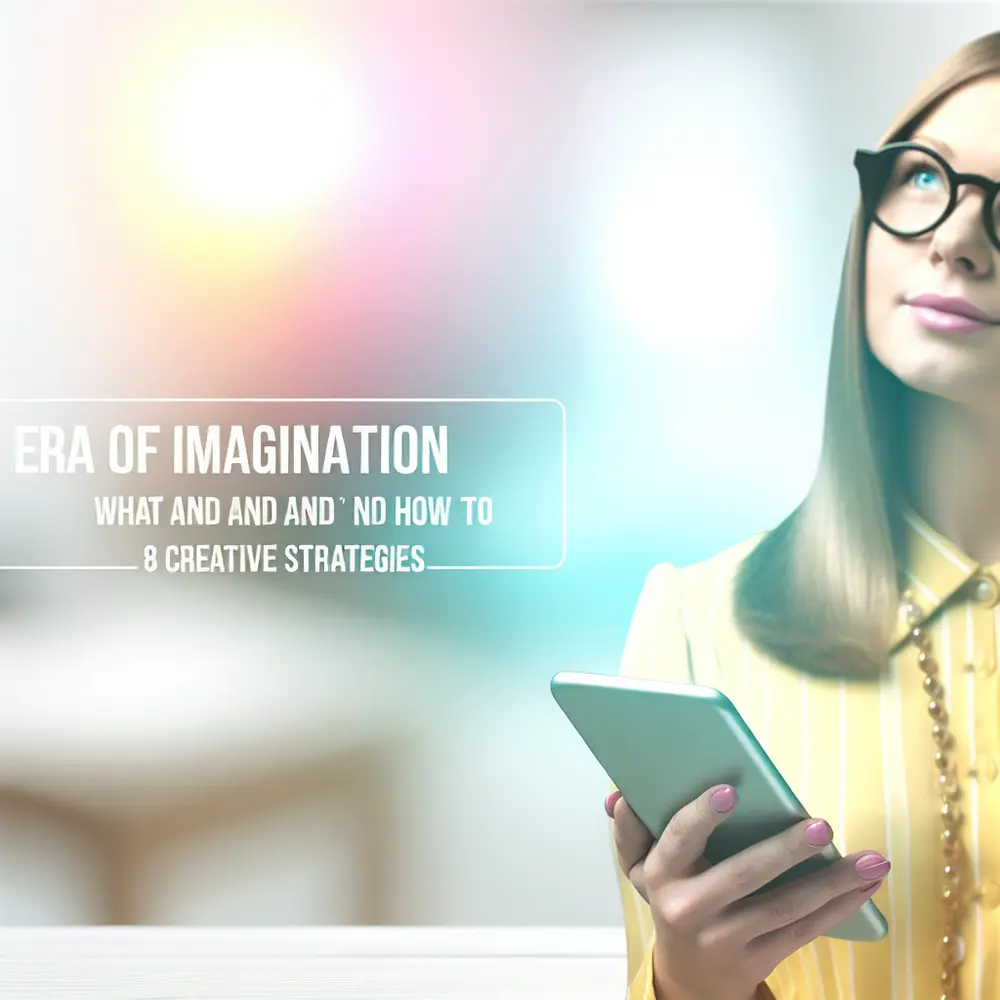 Era de la Imaginación: ¿Qué Es y Cómo Aplicar en Ventas? 8 Estrategias Creativas