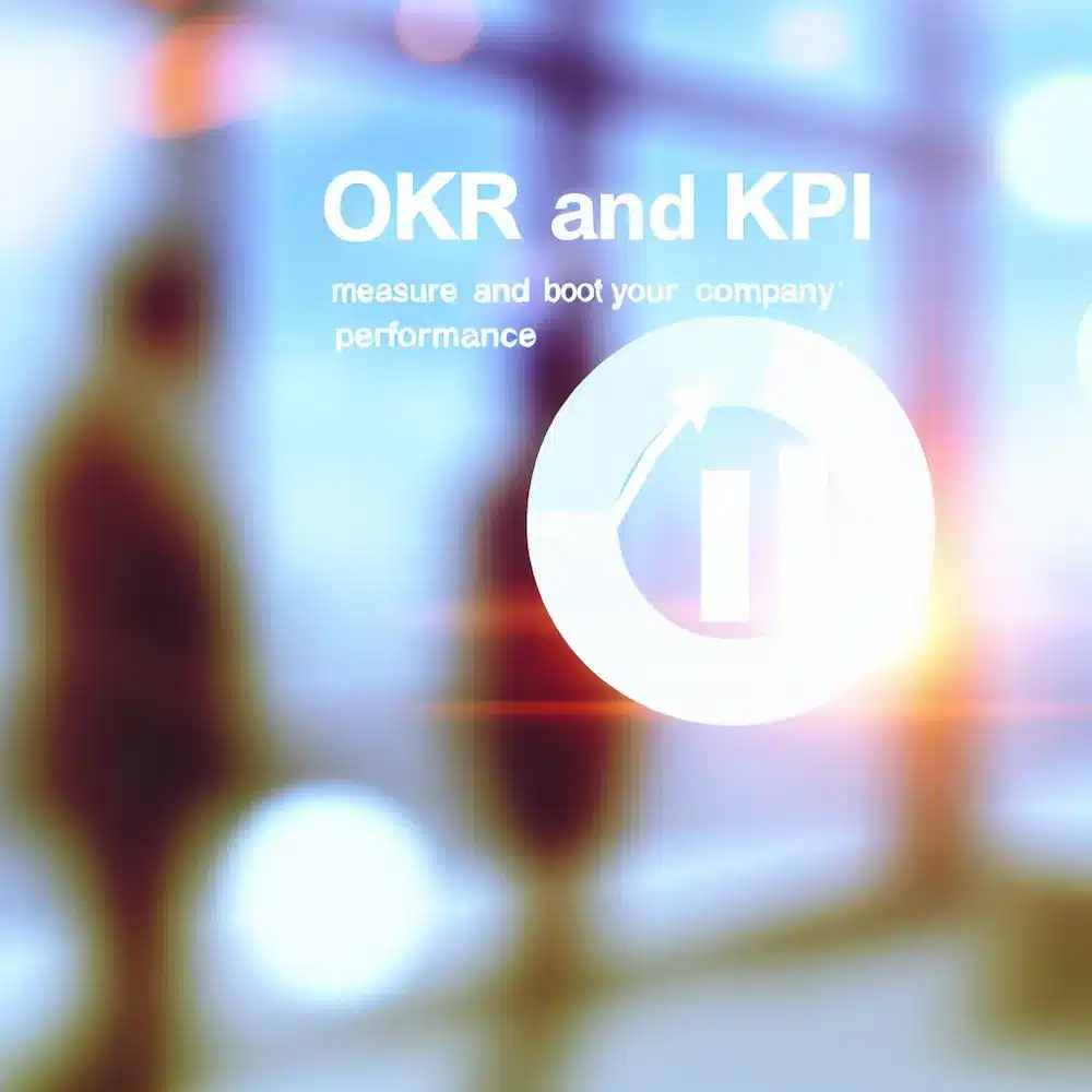 OKR and KPI: Measure and Enhance Your Company’s Performance